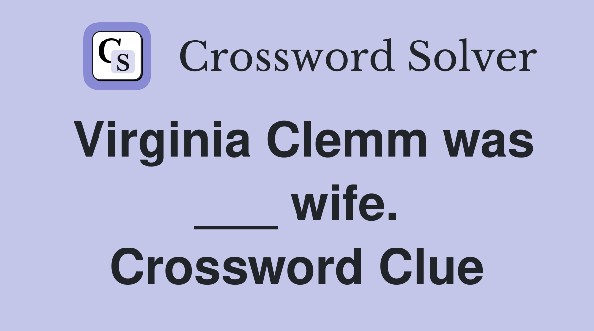 Virginia Clemm was ___ wife. Crossword Clue Answers Crossword Solver